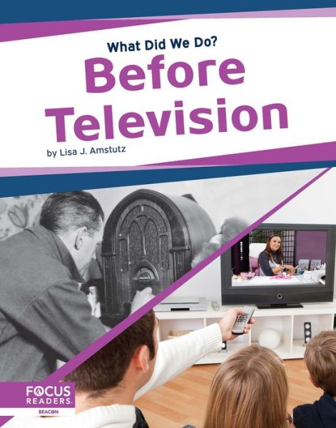 What Did We Do? Before Television - Lisa J. Amstutz - Książki - North Star Editions - 9781644931257 - 2020