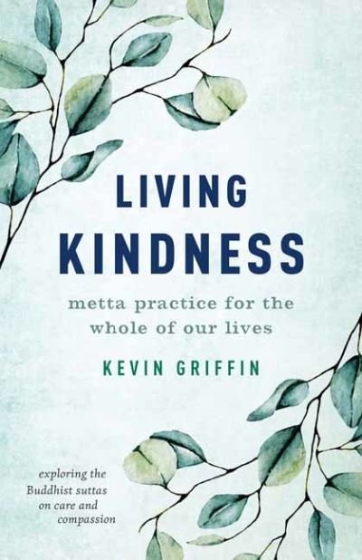 Living Kindness: Metta Practice for the Whole of Our Lives - Kevin Griffin - Livros - Shambhala Publications Inc - 9781645471257 - 27 de dezembro de 2022