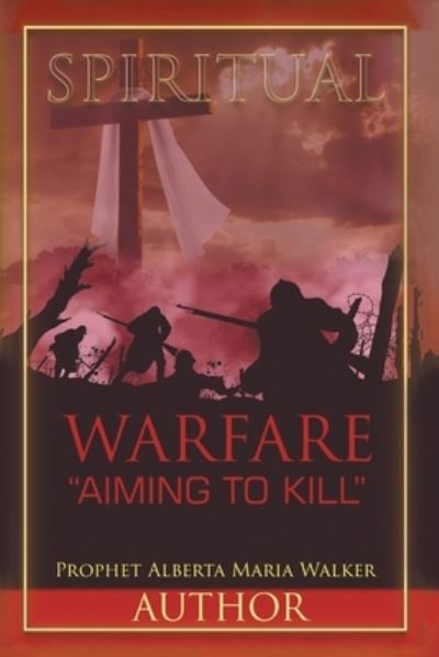 Cover for Prophet Alberta Maria Walker · Spiritual Warfare Aiming to Kill (Paperback Book) (2022)
