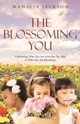 Cover for Mahalia Jackson · The Blossoming You: Celebrating Who You Are Now On The Way On the Way to Who You Are Becoming (Paperback Book) (2019)