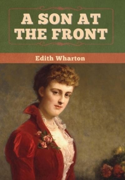 A Son at the Front - Edith Wharton - Books - Bibliotech Press - 9781647998257 - July 26, 2020