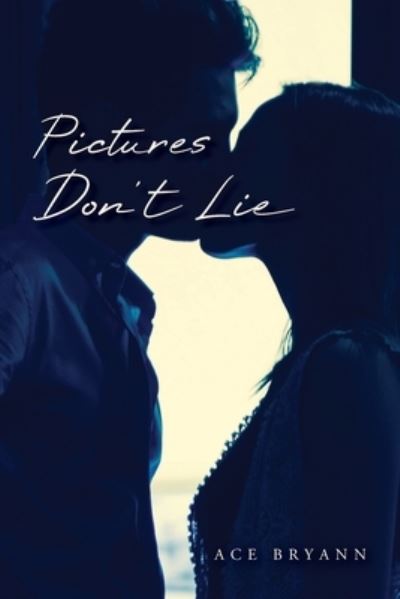 Pictures Don't Lie - Ace Bryann - Książki - Palmetto Publishing - 9781649907257 - 22 stycznia 2021