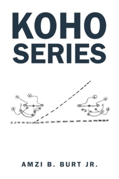 Koho Series - Jr Amzi B Burt - Livros - Xlibris US - 9781664124257 - 23 de agosto de 2020