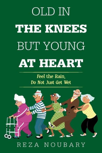 Cover for Reza Noubary · Old in the Knees but Young at Heart (Paperback Book) (2021)