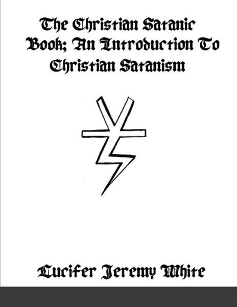 Cover for Lucifer Jeremy White · The Christian Satanic Book (Paperback Book) (2022)