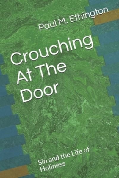 Crouching At The Door - Paul M Ethington - Books - Independently Published - 9781678703257 - December 21, 2019