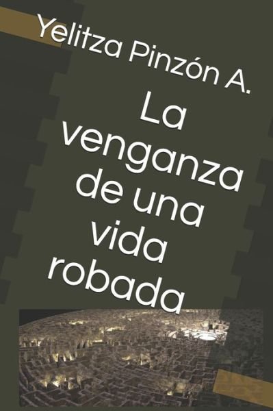 Cover for Yelitza Pinzon a · La venganza de una vida robada (Paperback Bog) (2019)