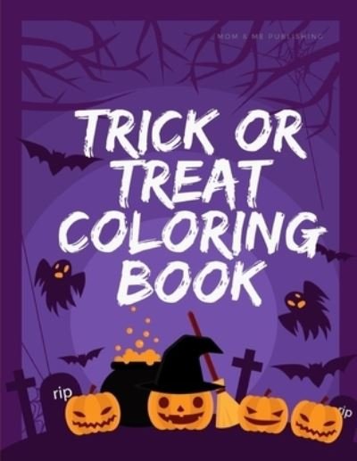 Cover for Mom &amp; Me Publishing · Trick Or Treat Coloring Book (Paperback Book) (2019)