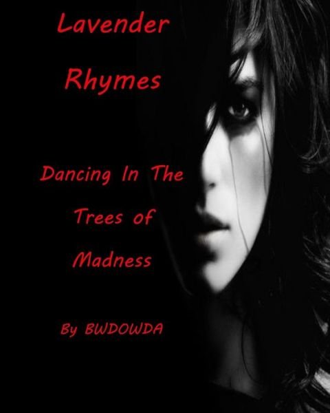 Cover for Bw Dowda · Lavender Rhymes Dancing in the Trees of Madness (Taschenbuch) (2019)