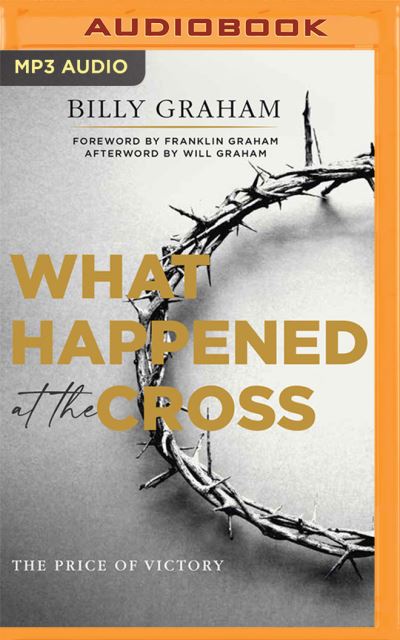 What Happened at the Cross - Billy Graham - Muziek - Thomas Nelson on Brilliance Audio - 9781713637257 - 23 november 2021