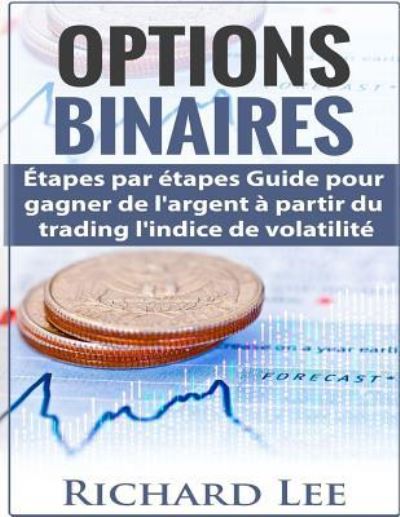 Options Binaires - Richard Lee - Books - Createspace Independent Publishing Platf - 9781724910257 - August 6, 2018