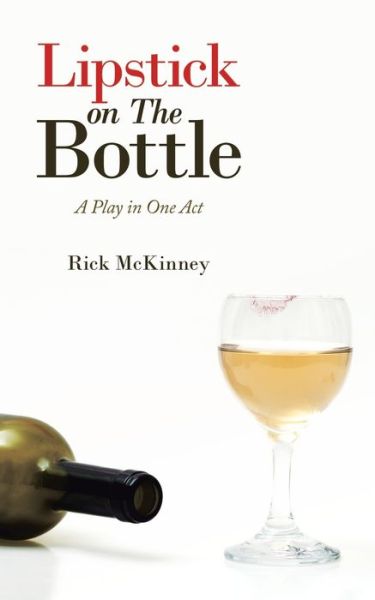 Cover for Rick McKinney · Lipstick on the Bottle: A Play in One Act (Paperback Book) (2020)