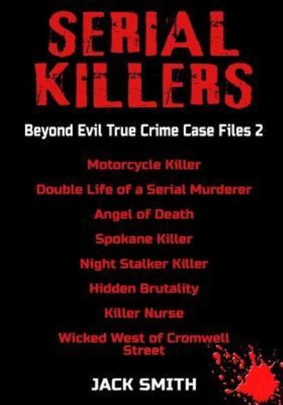 Serial Killers - Beyond Evil True Crime Case Files 2 - Jack Smith - Books - Independently Published - 9781728769257 - October 22, 2018