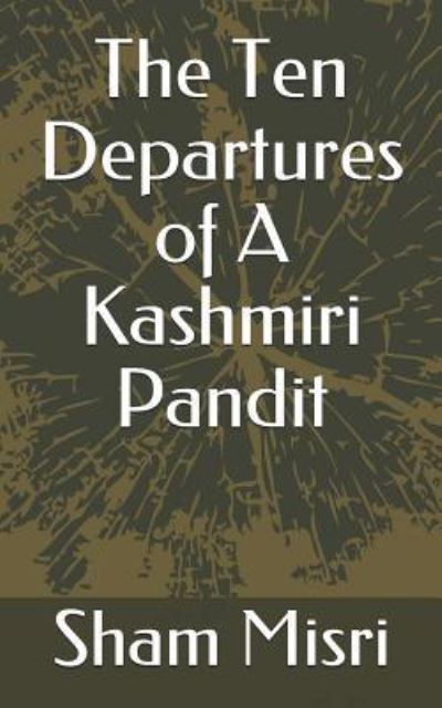 Cover for Sham Misri · The Ten Departures of a Kashmiri Pandit (Paperback Book) (2018)