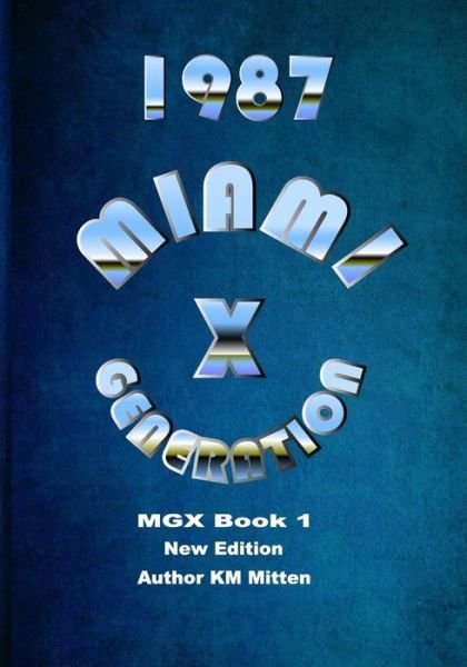 Miami Generation X 1987 Book 1 New Edition - Km Mitten - Books - Kimberlie Marie Mitten - 9781734571257 - October 11, 2020