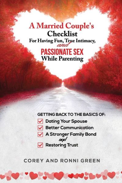 Cover for Corey Green · A Married Couple's Checklist for Having Fun, True Intimacy, and Passionate Sex, While Parenting: Getting Back to the Basics of Dating Your Spouse, Better Communication, a Strong Family Bond, and Restoring Trust (Paperback Book) (2021)