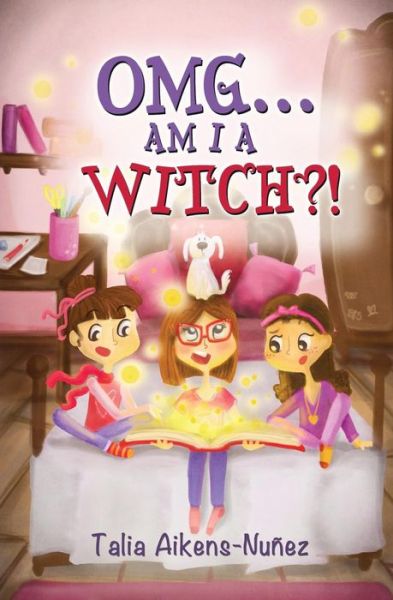 Cover for Talia Aikens-Nunez · OMG... Am I a Witch?! - OMG Series (Paperback Book) (2014)