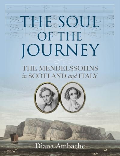 Cover for Diana Ambache · The Soul of the Journey: The Mendelssohns in Scotland and Italy (Paperback Book) (2021)