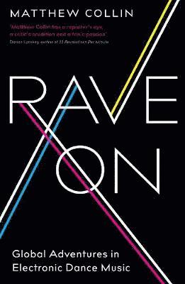 Rave On: Global Adventures in Electronic Dance Music - Matthew Collin - Books - Profile Books Ltd - 9781781254257 - January 11, 2018