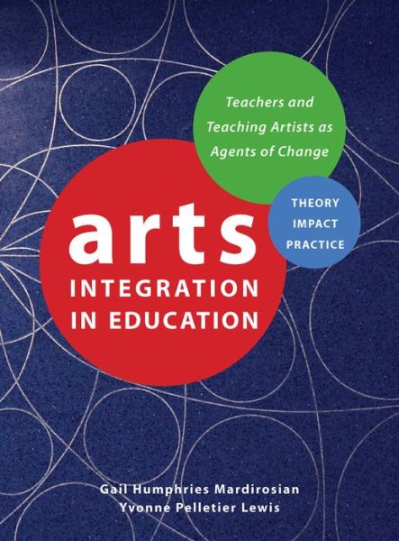 Cover for Gail Humphries Mardirosian · Arts Integration in Education: Teachers and Teaching Artists as Agents of Change - Theatre in Education (Hardcover Book) (2016)