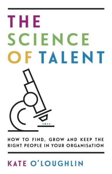 Cover for Kate Oâ€™Loughlin · The Science of Talent: How to find, grow and keep the right people in your organisation (Taschenbuch) (2018)