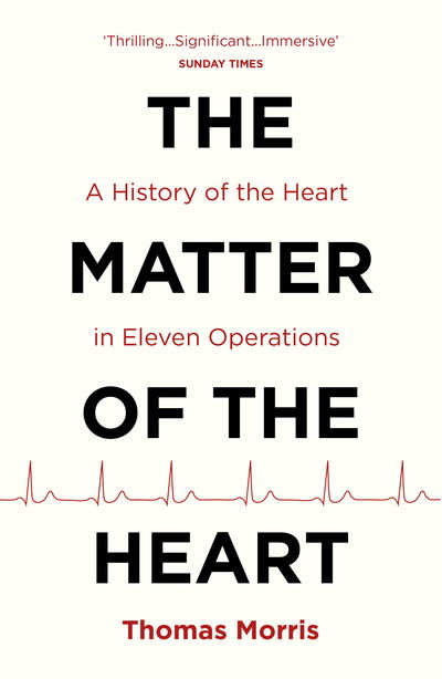 Cover for Thomas Morris · The Matter of the Heart: A History of the Heart in Eleven Operations (Pocketbok) (2018)