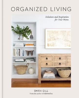 Cover for Shira Gill · Organized Living: Solutions and Inspiration for Your Home (Hardcover Book) (2023)