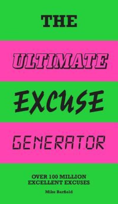 Ultimate Excuse Generator Over 100 Million Excellent Excuses - Mike Barfield - Kirjat - King Publishing, Laurence - 9781786275257 - tiistai 3. syyskuuta 2019