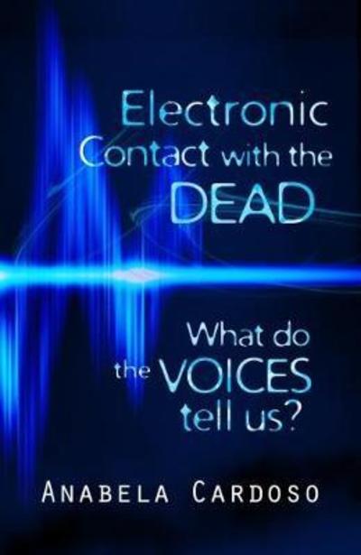 Cover for Anabela Cardoso · Electronic Contact with the Dead: What Do the Voices Tell Us? (Paperback Book) (2017)