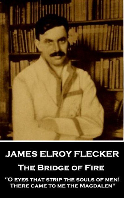 Cover for James Elroy Flecker · James Elroy Flecker - The Bridge of Fire (Taschenbuch) (2018)