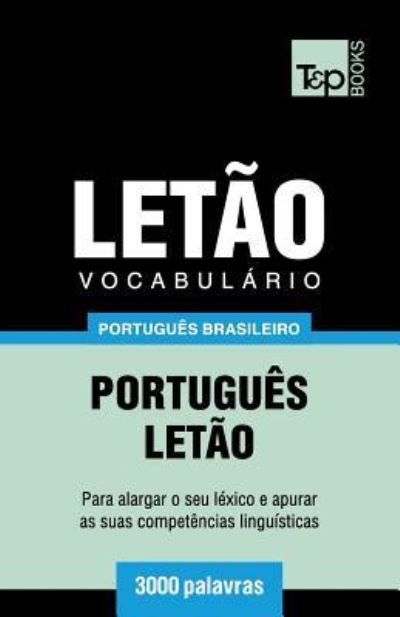 Vocabulario Portugues Brasileiro-Letao - 3000 palavras - Andrey Taranov - Bøker - T&p Books Publishing Ltd - 9781787674257 - 12. desember 2018