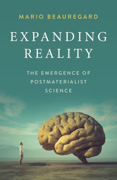 Expanding Reality: The Emergence of Postmaterialist Science - Mario Beauregard - Books - Collective Ink - 9781789047257 - November 26, 2021