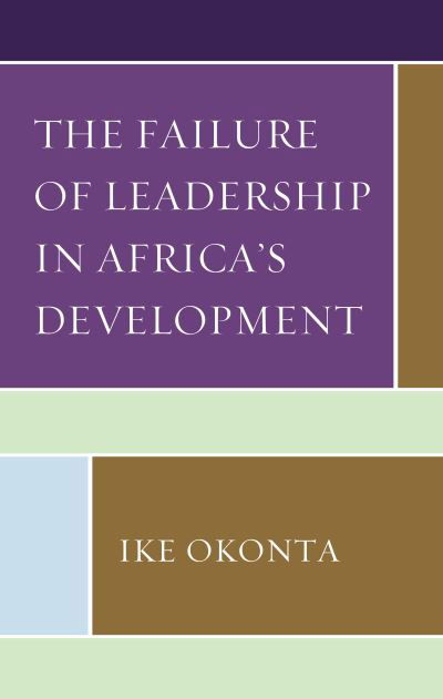 Cover for Ike Okonta · The Failure of Leadership in Africa's Development (Hardcover Book) (2020)