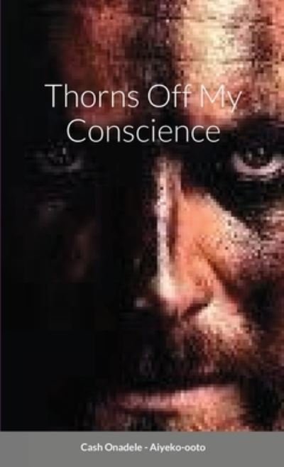 Cover for Cash Onadele · Thorns off My Conscience (Book) (2021)