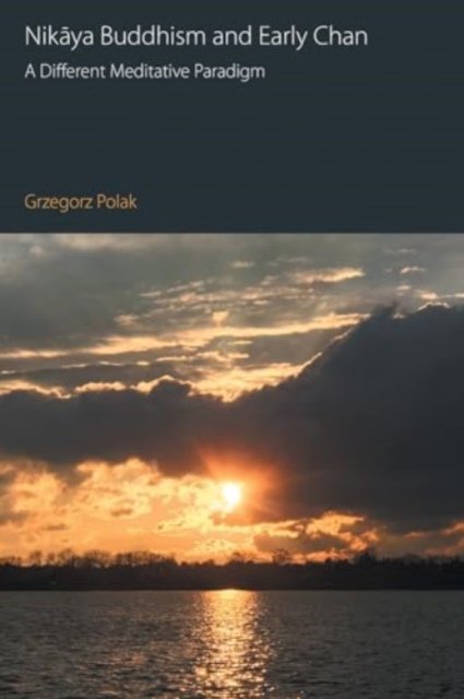 Cover for Grzegorz Polak · Nikaya Buddhism and Early Chan: A Different Meditative Paradigm - Oxford Centre for Buddhist Studies Monographs (Paperback Bog) (2024)