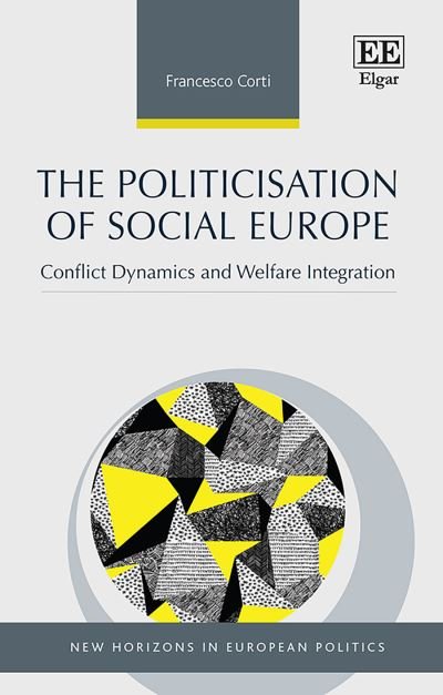Cover for Francesco Corti · The Politicisation of Social Europe: Conflict Dynamics and Welfare Integration - New Horizons in European Politics series (Gebundenes Buch) (2022)