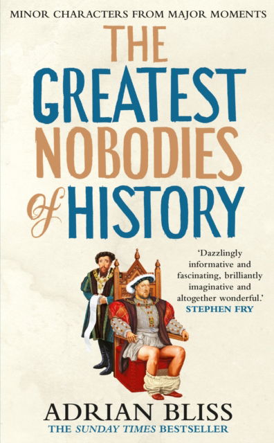 Cover for Adrian Bliss · The Greatest Nobodies of History: Minor Characters from Major Moments (Paperback Book) (2025)