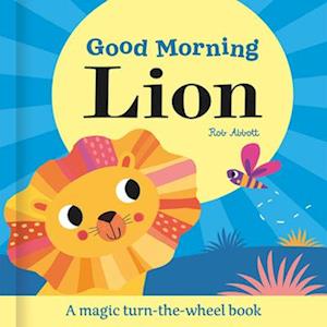 Cover for Rob Abbott · Good Morning Lion - Magic Wheel Book (Board book) (2025)