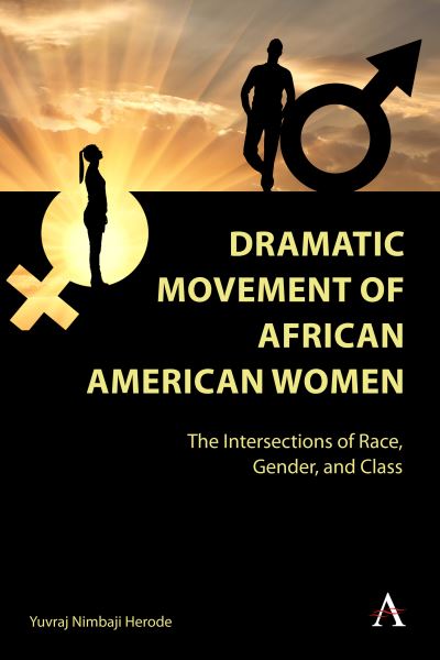 Cover for Yuvraj Nimbaji Herode · Dramatic Movement of African American Women: The Intersections of Race, Gender, and Class - Anthem Africology Series (Hardcover Book) (2023)