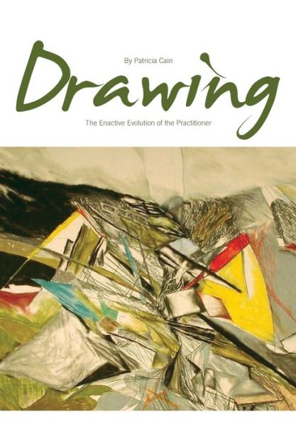 Cover for Patricia Paolozzi Cain · Drawing: The Enactive Evolution of the Practitioner (Paperback Book) (2010)