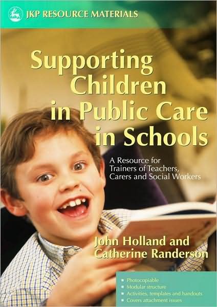 Cover for John Holland · Supporting Children in Public Care in Schools: A Resource for Trainers of Teachers, Carers and Social Workers (Pocketbok) (2005)