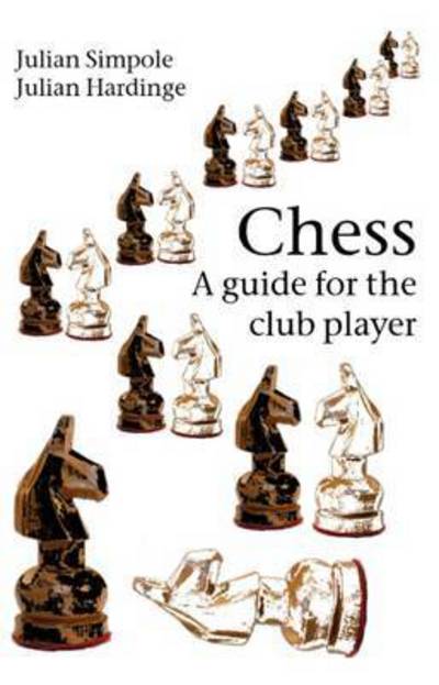 Chess: A Guide for the Club Player - Julian Simpole - Books - Zeticula Ltd - 9781843822257 - November 17, 2016