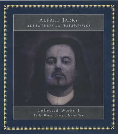 Cover for Alfred Jarry · Adventures In Pataphysics: Alfred Jarry Collected Works I (Taschenbuch) (2001)