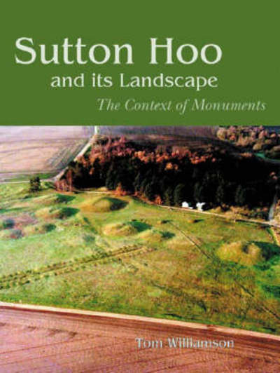 Sutton Hoo and its Landscape - Tom Williamson - Books - Windgather Press - 9781905119257 - December 2, 2008