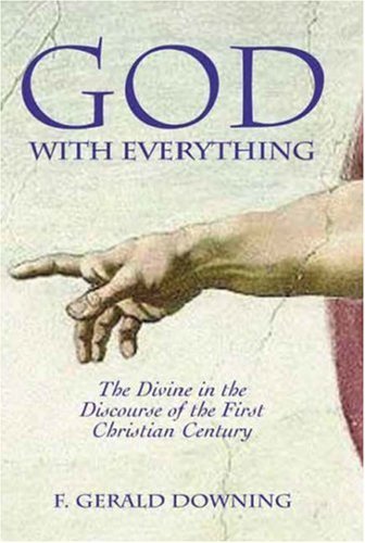 God with Everything: the Divine in the Discourse of the First Christian Century (Social World of Biblical Antiquity. Second) - Francis Gerald Downing - Kirjat - Sheffield Phoenix Press Ltd - 9781906055257 - maanantai 18. helmikuuta 2008