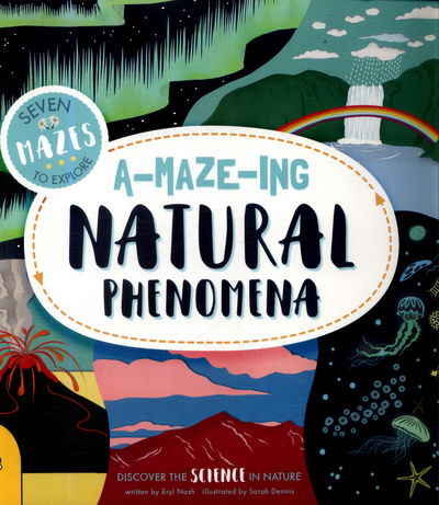 A-maze-ing Natural Phenomena: Discover the Science in Nature - Eryl Nash - Książki - b small publishing limited - 9781911509257 - 1 maja 2018