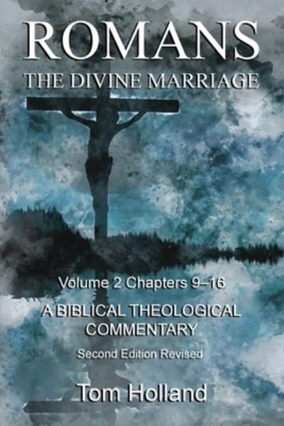 Cover for Tom Holland · Romans The Divine Marriage Volume 2 Chapters 9-16: A Biblical Theological Commentary, Second Edition Revised - Romans the Divines Marriage (Paperback Bog) [2nd Second Revised edition] (2020)