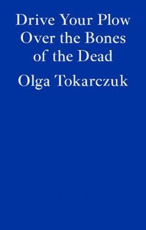 Cover for Olga Tokarczuk · Drive Your Plow Over the Bones of the Dead (Taschenbuch) (2019)