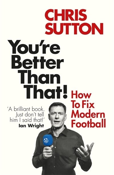 Cover for Chris Sutton · You're Better Than That!: How To Fix Modern Football (Paperback Bog) (2020)