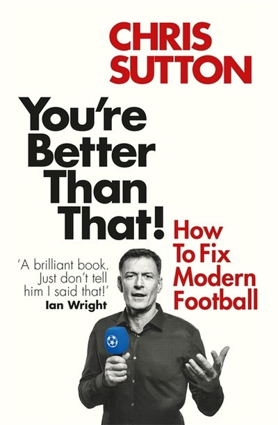 Cover for Chris Sutton · You're Better Than That!: How To Fix Modern Football (Paperback Book) (2020)